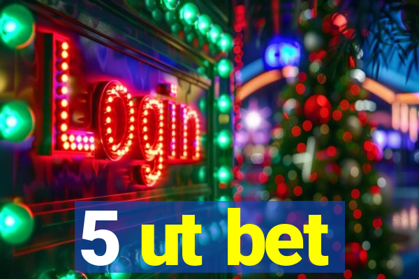 5 ut bet
